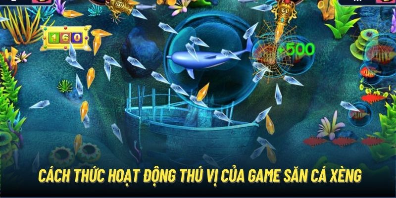 Cách thức hoạt động thú vị của game săn cá xèng